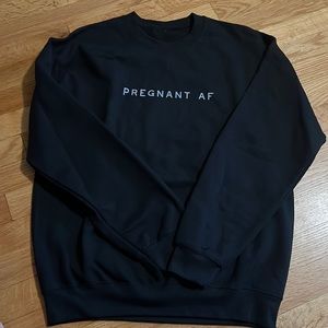 Pregnant AF Sweatshirt.